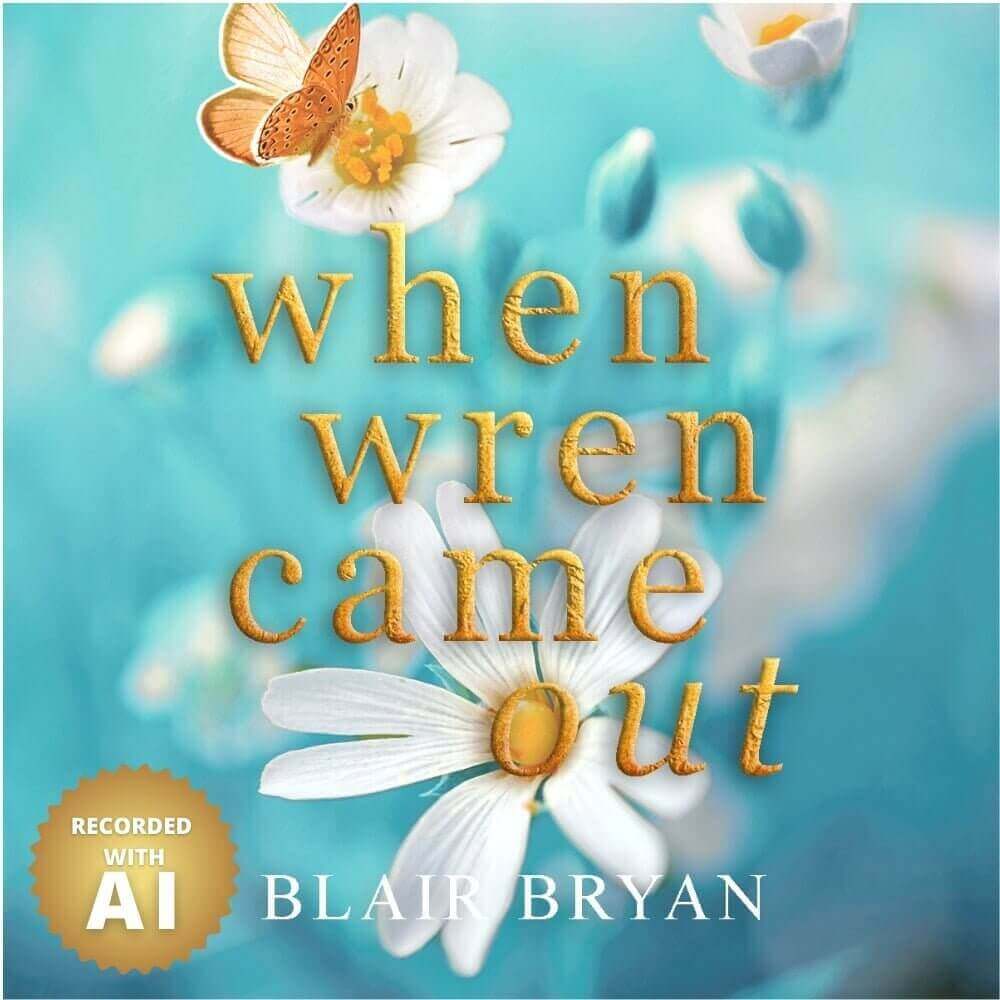 When Wren Came Out - Teal Butterfly Press LGBTQ+ Ally Women's Fiction Audiobook